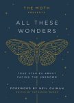 Book Review:  The Moth Presents All These Wonders True Stories About Facing the Unknown