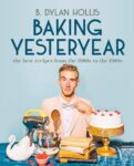 Baking Yesteryear by B. Dylan Hollis, a review